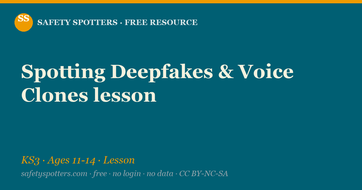 Spotting Deepfakes & Voice Clones lesson — Safety Spotters